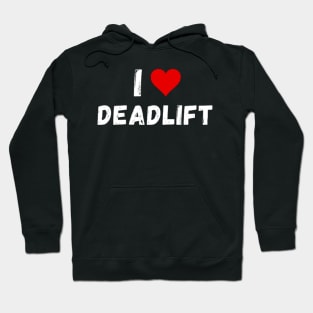 I love deadlift - I heart deadlift Hoodie